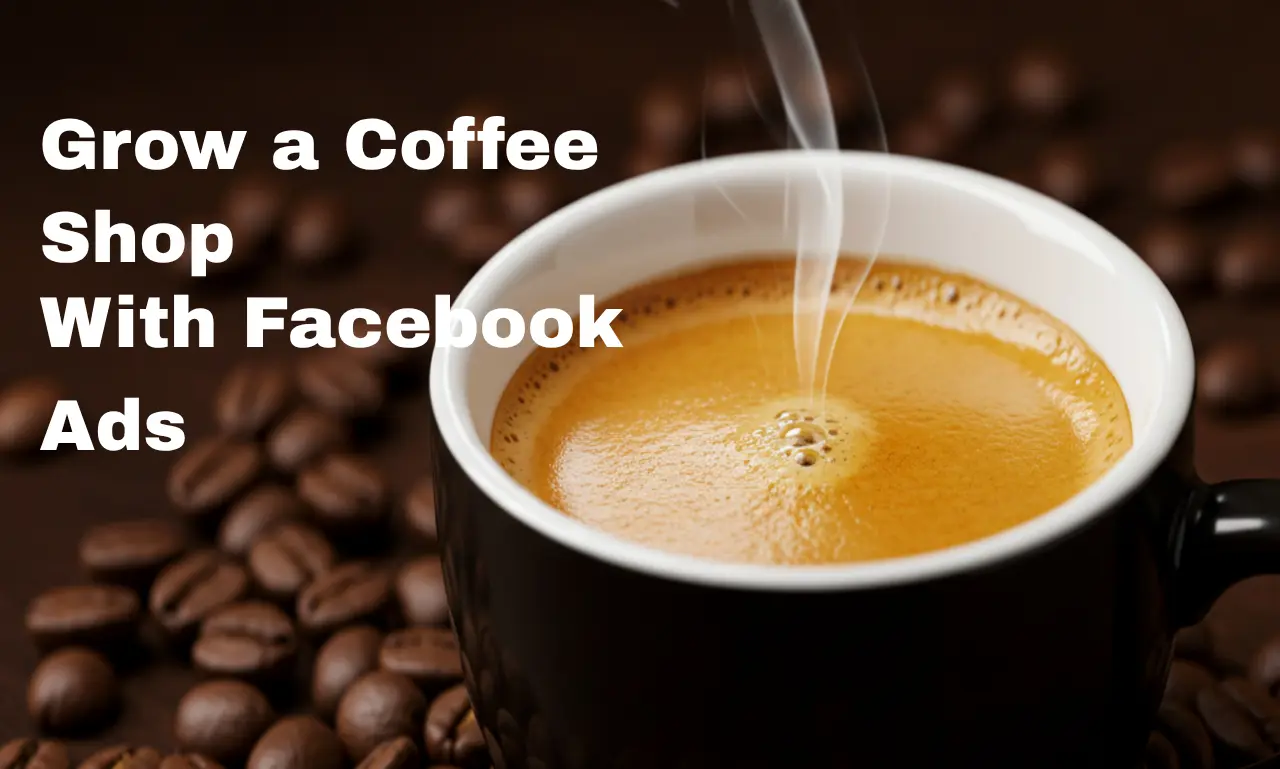 how-to-grow-a-coffee-shop-with-facebook-ads